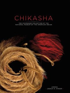 Chikasha: The Chickasaw Collection at the National Museum of the American Indian - Hinson, Lokosh Joshua D.