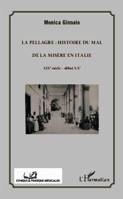 La pellagre : histoire du Mal et de la Misère en Italie - Ginnaio, Monica