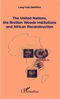 The United Nations, the Bretton Woods Institutions and African Reconstruction - Dampha, Lang Fafa