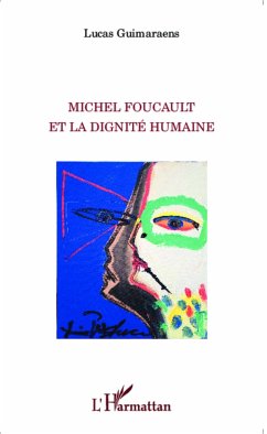 Michel Foucault et la dignité humaine - Guimaraens, Lucas