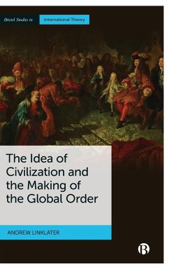 Idea of Civilization and the Making of the Global Order - Linklater, Andrew