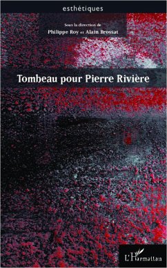 Tombeau pour Pierre Rivière - Roy, Philippe; Brossat, Alain