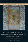 Islamic Manuscripts of Late Medieval Rum, 1270s-1370s: Production, Patronage and the Arts of the Book