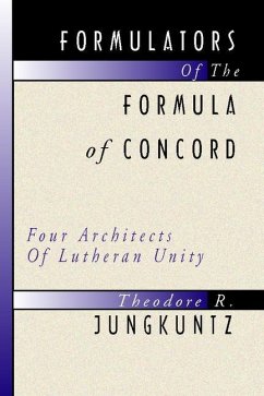Formulators of the Formula of Concord: Four Architects of Lutheran Unity - Jungkuntz, Ted