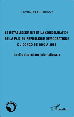 Le rétablissement et la consolidation de la paix en République Démocratique du Congo de 1990 à 2008 - Maendeleo Rutakaza, Rachel