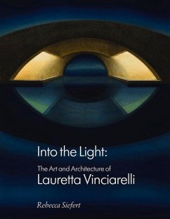 Into the Light: The Art and Architecture of Lauretta Vinciarelli - Siefert, Rebecca