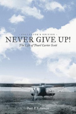 Never Give Up!: The Life of Pearl Carter Scott Collector's Edition - Lambert, Paul F.