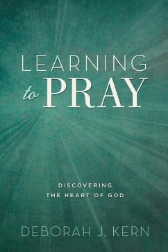 Learning to Pray: Discovering the Heart of God - Kern, Deborah J.
