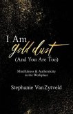 I Am Gold Dust (And You Are Too): Mindfulness and Authenticity in the Workplace