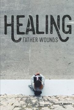 Healing Father Wounds - Hibbert, David R.