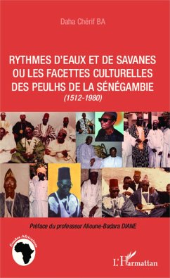 Rythmes d'eaux et de savanes ou les facettes culturelles des Peulhs de la Sénégambie - Ba, Daha Chérif