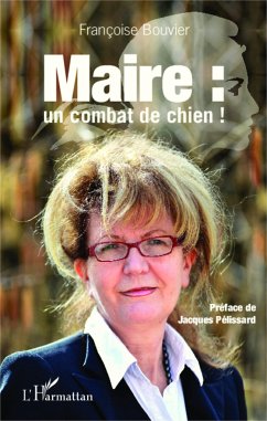 Maire : un combat de chien ! - Bouvier, Françoise