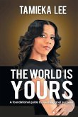 The World is Yours: A Foundational Guide to Reaching Goal Success