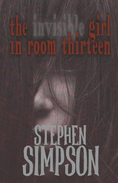 The Invisible Girl in Room Thirteen - Simpson, Stephen