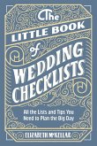 The Little Book of Wedding Checklists: All the Lists and Tips You Need to Plan the Big Day