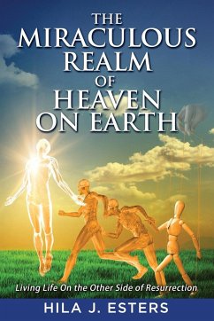 The Miraculous Realm of Heaven on Earth - Esters, Hila J