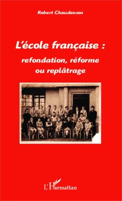 L'école française : refondation, réforme ou replâtrage - Chaudenson, Robert