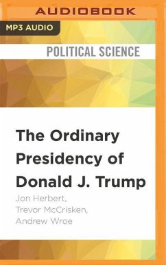 The Ordinary Presidency of Donald J. Trump - Herbert, Jon; McCrisken, Trevor; Wroe, Andrew