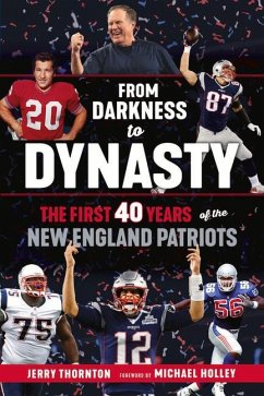 From Darkness to Dynasty: The First 40 Years of the New England Patriots - Thornton, Jerry