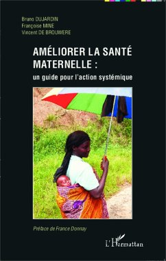 Améliorer la santé maternelle : un guide pour l'action systémique - Dujardin, Bruno; Mine, Françoise; de Brouwere, Vincent