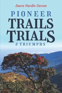 Pioneer Trails, Trials and Triumphs: The Story of Arthur and Laura Carson and the Chin People - Hardin Carson, Laura