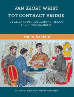 Van Short Whist Tot Contract Bridge: De geschiedenis van Contract Bridge en zijn voorgangers - Secelle, Hans