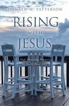 Rising with Jesus: God Pleasing Prayers to Start Your Day - Patterson, Donald W.