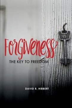 Forgiveness: The Key To Freedom - Hibbert, David R.