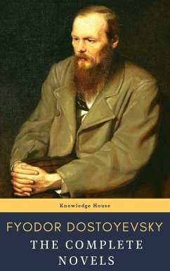 Fyodor Dostoyevsky: The Complete Novels (eBook, ePUB) - Dostoevsky, Fyodor; house, knowledge