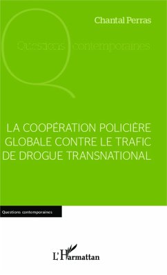 La coopération policière globale contre le trafic de drogue international - Perras, Chantal