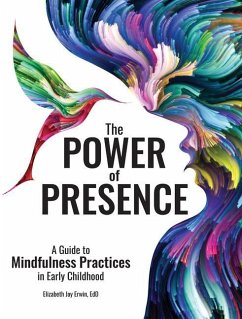 The Power of Presence: A Guide to Mindfulness Practices in Early Childhood - Erwin, Elizabeth