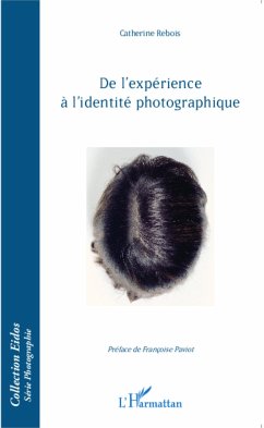 De l'expérience à l'identité photographique. - Rebois, Catherine