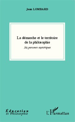 La démarche et le territoire de la philosophie - Lombard, Jean