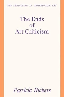 The Ends of Art Criticism - Bickers, Patricia