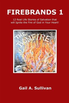 Cover FIREBRANDS 1 ~ 12 Real Life Stories of Salvation that will Ignite the Fire of God in Your Heart!