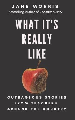 What It's Really Like: Outrageous Stories from Teachers Around the Country - Morris, Jane