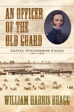An Officer of the Old Guard: Lewis Stevenson Craig, 1807-1852 - Bragg, William Harris