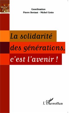 La solidarité des générations, c'est l'avenir ! - Cotto, Michel; Bertaut, Pierre
