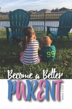 Become a Better Parent - Amos, Matthew C.