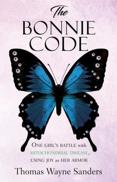 The Bonnie Code: One girl's battle with mitochondrial disease, using joy as her armor - Sanders, Thomas Wayne