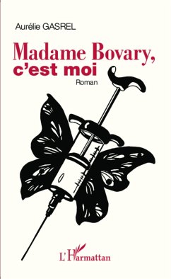 Madame Bovary, c'est moi - Gasrel, Aurélie