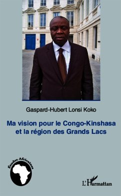 Ma vision pour le Congo-Kinshasa et la région des Grands Lacs - Lonsi Koko, Gaspard-Hubert