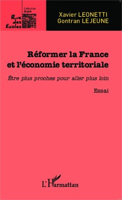 Réformer la France et l'économie territoriale - Leonetti, Xavier; Lejeune, Gontran