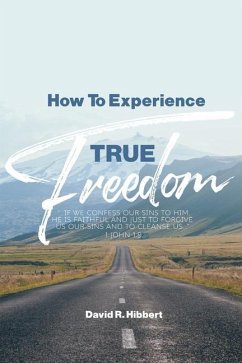 How To Experience True Freedom - Hibbert, David R.