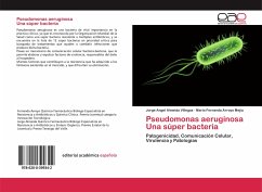 Pseudomonas aeruginosa Una súper bacteria - Almeida Villegas, Jorge Angel;Arroyo Mejía, María Fernanda
