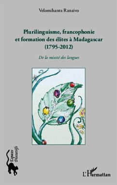 Plurilinguisme francophonie et formation des élites à Madagascar (1795-2012) - Ranaivo, Velomihanta