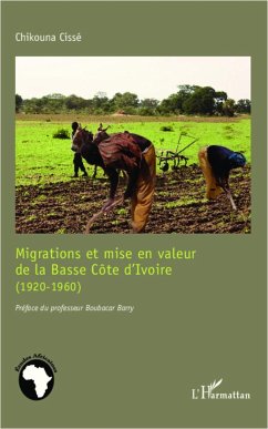 Migrations et mise en valeur de la Basse Côte d'Ivoire (1920-1960) - Cissé, Chikouna