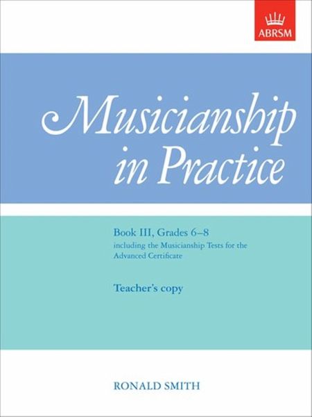 Smith, R: Musicianship in Practice, Book III, Grades 6-8 Smith, R: Musicianship in Practice, Book III, Grades 6-8