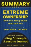 Summary of Extreme Ownership: How US Navy SEALs Lead and Win (Analysis and Review of Key Concepts and Lessons Learned)