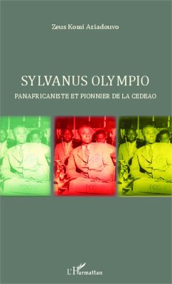 Sylvanus Olympio panafricaniste et pionnier de la CEDEAO - Aziadouvo, Zeus Komi